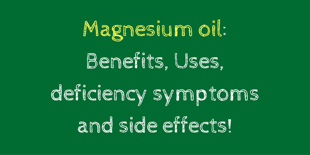 Magnesium Oil: Benefits, Uses, Deficiency Symptoms And Side Effects!