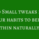 10 Small tweaks in your habits to being thin naturally