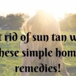 Get-rid-of-sun-tan-with-these-simple-home-remedies!