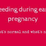 Bleeding during early pregnancy- What's normal and what's not