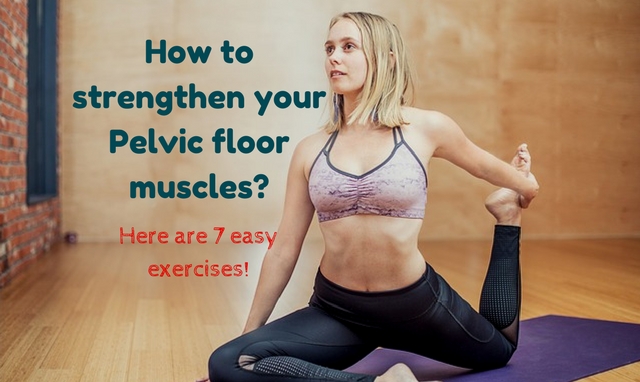 How to strengthen your Pelvic floor muscles? Here are 7 easy exercises!