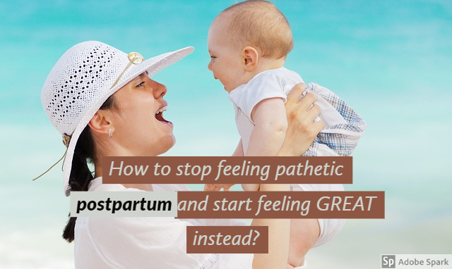 how-to-stop-feeling-pathetic-postpartum-and-start-feeling-great-instead