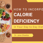 How to Incorporate Calorie Deficiency into Your Day-to-Day Diet?