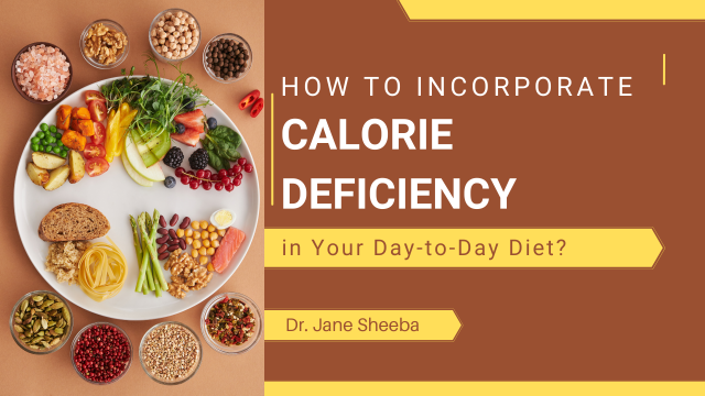 How to Incorporate Calorie Deficiency into Your Day-to-Day Diet?